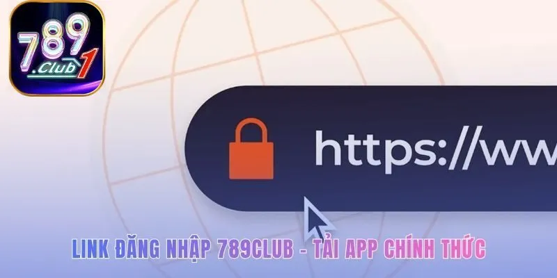 Đăng nhập 789Club an toàn qua link chính thức hoặc tải app