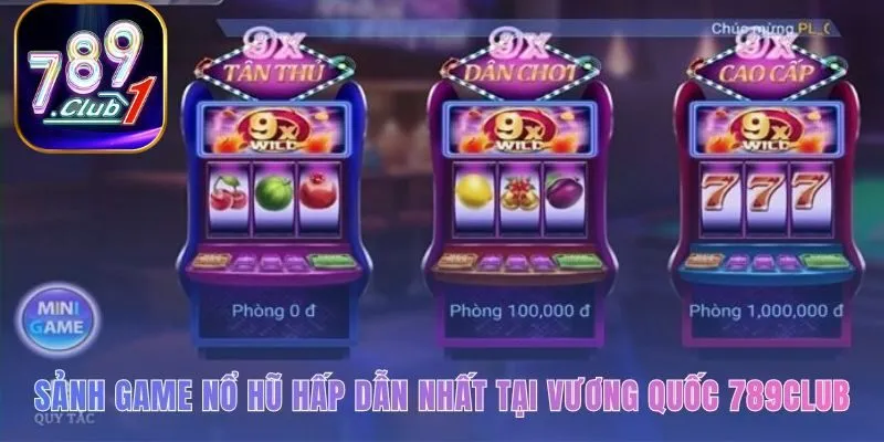 Sảnh game nổ hũ quy tụ hàng trăm siêu phẩm đồ họa 3D