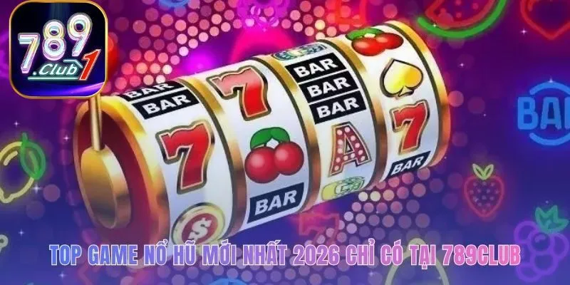 Game nổ hũ mới nhất 2026 quy tụ các siêu phẩm độc quyền